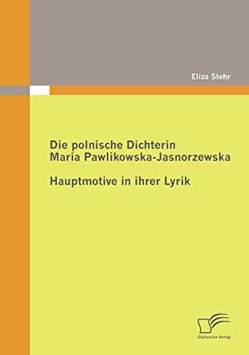 9783836686570: Die polnische Dichterin Maria Pawlikowska-Jasnorzewska: Hauptmotive in ihrer Lyrik