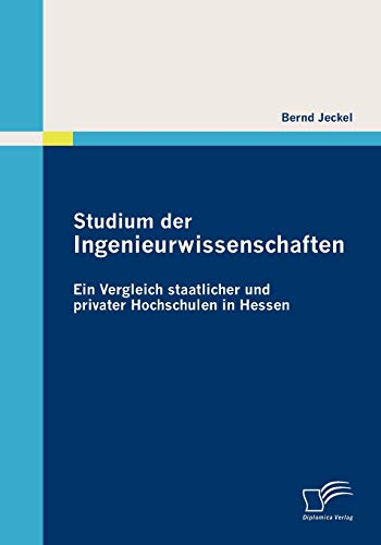 Stock image for Studium der Ingenieurwissenschaften: Ein Vergleich staatlicher und privater Hochschulen in Hessen (German Edition) for sale by Lucky's Textbooks