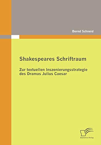 9783836687225: Shakespeares Schriftraum: Zur textuellen Inszenierungsstrategie des Dramas Julius Caesar