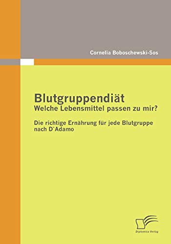 Blutgruppendiät: Welche Lebensmittel passen zu mir? : Die richtige Ernährung für jede Blutgruppe nach D`Adamo - Cornelia Boboschewski-Sos