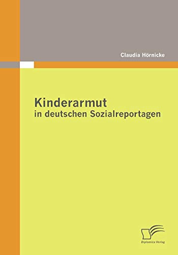 Kinderarmut in deutschen Sozialreportagen - Claudia HÃ rnicke