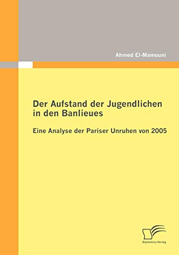 Beispielbild fr Der Aufstand der Jugendlichen in den Banlieues: Eine Analyse der Pariser Unruhen von 2005 zum Verkauf von Chiron Media