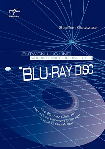 Stock image for Entwicklung und Markteinfhrung der Blu-ray Disc: Die Blu-ray Disc als Home-Entertainment-Standard und DVD-Nachfolger (German Edition) for sale by Lucky's Textbooks