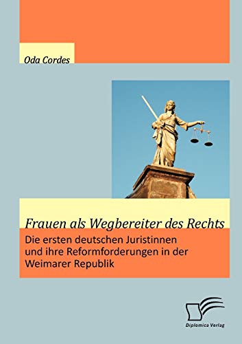 Stock image for Frauen als Wegbereiter des Rechts: Die ersten deutschen Juristinnen und ihre Reformforderungen in der Weimarer Republik for sale by Chiron Media