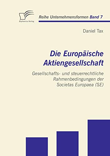 Beispielbild fr Die Europaische Aktiengesellschaft: Gesellschafts- und steuerrechtliche Rahmenbedingungen der Societas Europaea (SE) zum Verkauf von Chiron Media