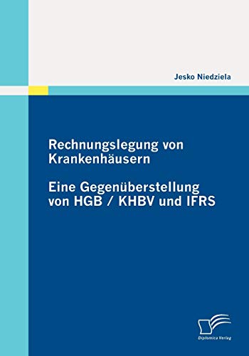 9783836692908: Rechnungslegung von Krankenhusern: Eine Gegenberstellung von HGB / KHBV und IFRS (German Edition)