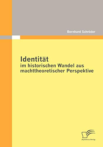 IdentitÃ¤t im historischen Wandel aus machttheoretischer Perspektive (German Edition) (9783836693417) by SchrÃ¶der, Bernhard