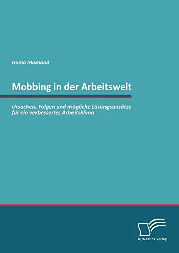 Stock image for Mobbing in der Arbeitswelt: Ursachen, Folgen und mgliche Lsungsanstze fr ein verbessertes Arbeitsklima for sale by Blackwell's