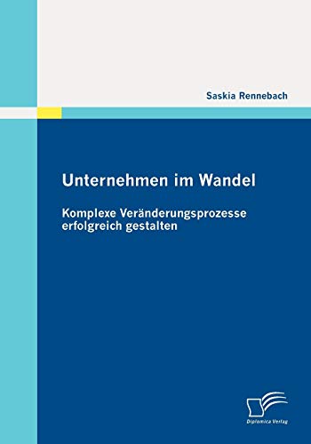 9783836694346: Unternehmen im Wandel: Komplexe Vernderungsprozesse erfolgreich gestalten (German Edition)