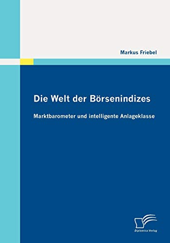 Beispielbild fr Die Welt der Borsenindizes: Marktbarometer und intelligente Anlageklasse zum Verkauf von Chiron Media