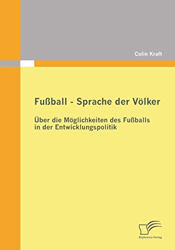 9783836694612: Fuball - Sprache der Vlker: ber die Mglichkeiten des Fuballs in der Entwicklungspolitik (German Edition)