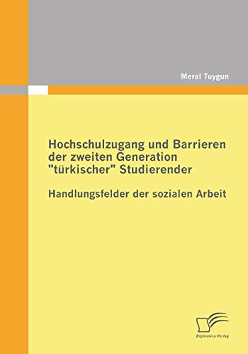 Stock image for Hochschulzugang und Barrieren der zweiten Generation "turkischer" Studierender - Handlungsfelder der sozialen Arbeit for sale by Chiron Media