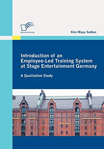 Introduction of an Employee-Led Training System at Stage Entertainment Germany: A Qualitative Study - Kim Maya Sutton