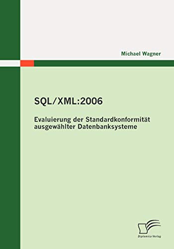 Stock image for SQL/XML:2006 - Evaluierung der Standardkonformität ausgewählter Datenbanksysteme for sale by Ria Christie Collections