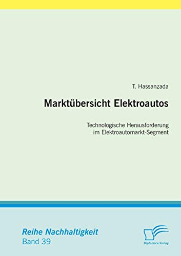 Marktübersicht Elektroautos: Technologische Herausforderung im Elektroautomarkt-Segment - Hassanzada, T.,