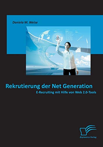 9783836696807: Rekrutierung der Net Generation: E-Recruiting mit Hilfe von Web 2.0-Tools