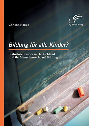 Imagen de archivo de Bildung fr alle Kinder? Statuslose Kinder in Deutschland und ihr Menschenrecht auf Bildung a la venta por medimops