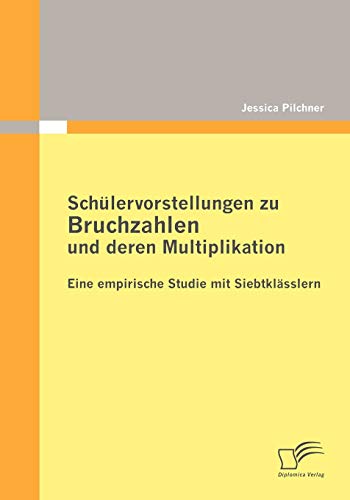 Beispielbild fr Schlervorstellungen zu Bruchzahlen und deren Multiplikation Eine empirische Studie mit Siebtklsslern zum Verkauf von PBShop.store US