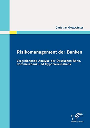 Stock image for Risikomanagement der Banken: Vergleichende Analyse der Deutschen Bank; Commerzbank und Hypo Vereinsbank for sale by Ria Christie Collections