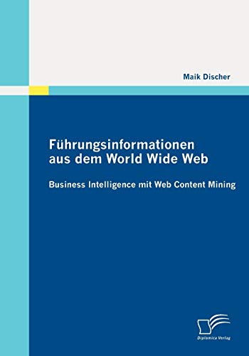 Stock image for Fhrungsinformationen aus dem World Wide Web: Business Intelligence mit Web Content Mining for sale by Buchpark