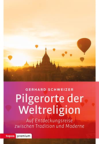 9783836700344: Pilgerorte der Weltreligionen: Auf Entdeckungsreise zwischen Tradition und Moderne