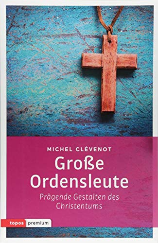 Beispielbild fr Groe Ordensleute: Prgende Gestalten des Christentums (topos premium) zum Verkauf von medimops