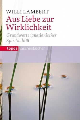 9783836703673: Aus Liebe zur Wirklichkeit: Grundworte ignatianischer Spiritualitt: 367