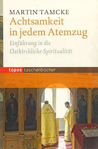 Beispielbild fr Achtsamkeit in jedem Atemzug: Einfhrung in die ostkirchliche Spiritualitt zum Verkauf von medimops