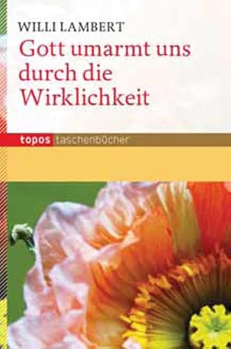 9783836707312: Gott umarmt uns durch die Wirklichkeit