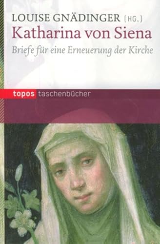 Katharina von Siena: Briefe fÃ¼r eine Erneuerung der Kirche (9783836707404) by GnÃ¤dinger, Louise