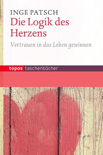 Beispielbild fr Die Logik des Herzens: Vertrauen in das Leben gewinnen zum Verkauf von medimops