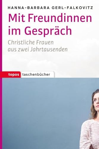 Imagen de archivo de Mit Freundinnen im Gesprch: Christliche Frauen aus zwei Jahrtausenden (Topos Taschenbcher) a la venta por medimops