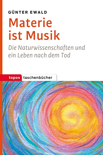 Beispielbild fr Materie ist Musik: Die Naturwissenschaften und ein Leben nach dem Tod (Topos Taschenbcher) zum Verkauf von medimops