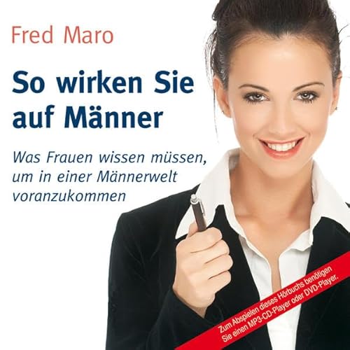 9783836801546: So wirken Sie auf Mnner: Was Frauen wissen mssen, um in einer Mnnerwelt voranzukommen (ungekrzte Lesung auf 1 MP3-CD)