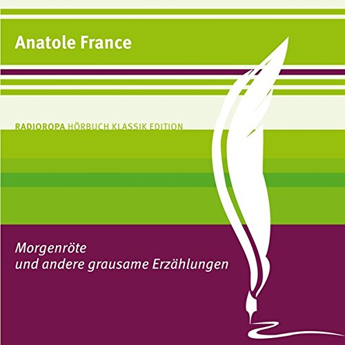 MorgenrÃ¶te und andere grausame ErzÃ¤hlungen: RADIOROPA HÃ¶rbuch Klassik Edition (9783836803373) by France, Anatole