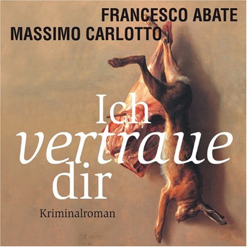 Ich vertraue dir - Massimo Carlotto (Autor)