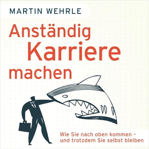 Anständig Karriere machen (ungekürzte Lesung auf 1 MP3-CD) - Martin Wehrle, Andreas Herrler (Sprecher)