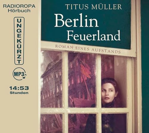 Berlin Feuerland - Roman eines Aufstands - Titus Müller