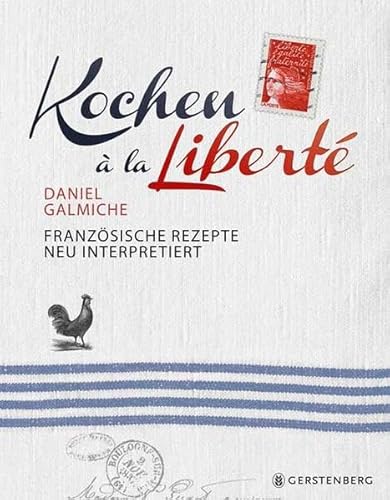 Kochen à la Liberté: Französische Rezepte neu interpretiert