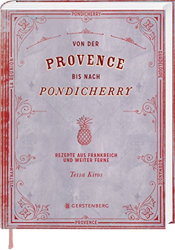 Beispielbild fr Von der Provence nach Pondicherry: Rezepte aus Frankreich und weiter Ferne 165 Rezepte zum Verkauf von medimops