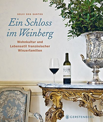 Beispielbild fr Ein Schloss im Weinberg - Wohnkultur und Lebensstil franzsischer Winzerfamilien zum Verkauf von Antiquariat Leon Rterbories
