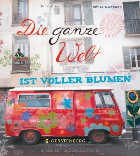 Imagen de archivo de Die ganze Welt ist voller Blumen. a la venta por Antiquariat Renate Wolf-Kurz M.A.