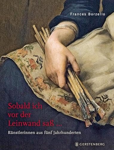 SOBALD ICH VOR DER LEINWAND SASS. Künstlerinnen aus fünf Jahrhunderten - Borzello, Frances