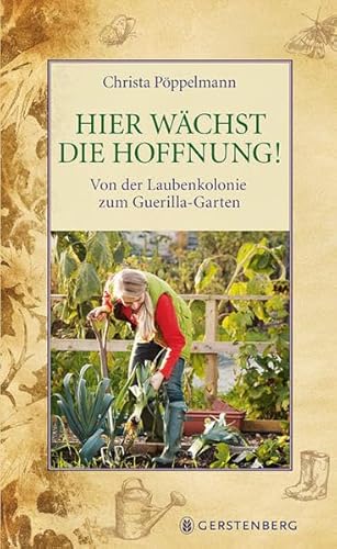 Hier wächst die Hoffnung! : von der Laubenkolonie zum Guerilla-Garten. - Pöppelmann, Christa