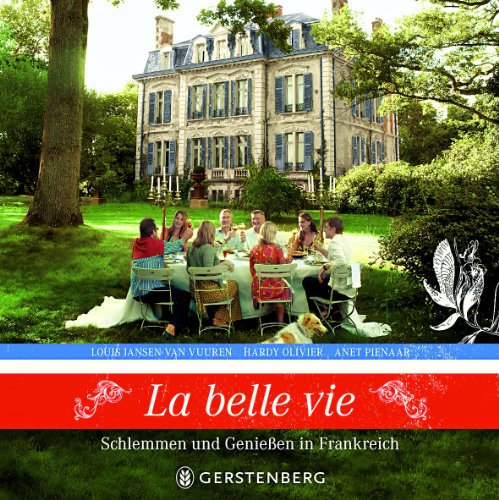 La belle vie: Schlemmen und Genießen in Frankreich - Hardy Olivier, Louis Jansen van Vuuren,