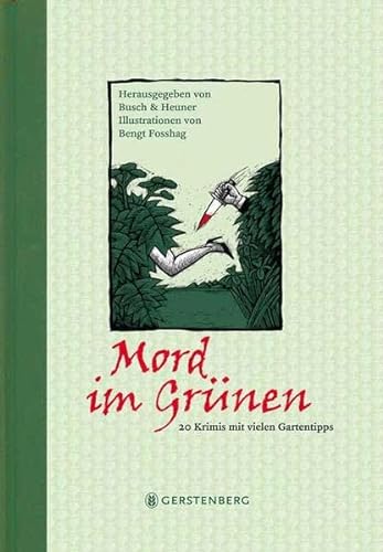 Mord im Grünen. 20 Krimis mit vielen Gartentipps. - Busch, Andrea C./Almuth Heuner (Hrsg.)