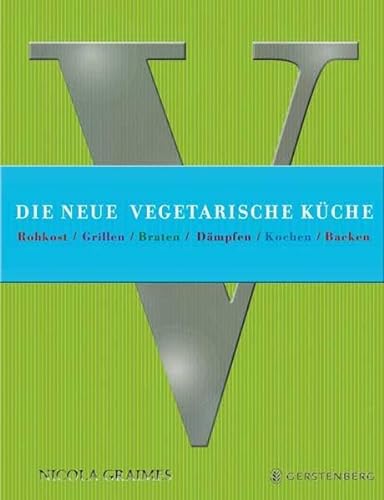 Die neue vegetarische Küche: Rohkost / Grillen / Braten / Dämpfen / Kochen / Backen - Nicola, Graimes