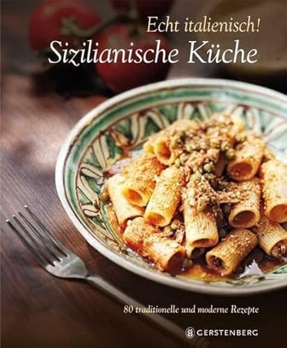 Echt Italienisch! - Sizilianische Küche: 80 traditionelle und moderne Rezepte - Russo, William Dello