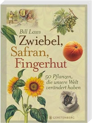 Zwiebel, Safran, Fingerhut: 50 Pflanzen, die unsere Welt verändert haben - Frank Auerbach und Bill Laws