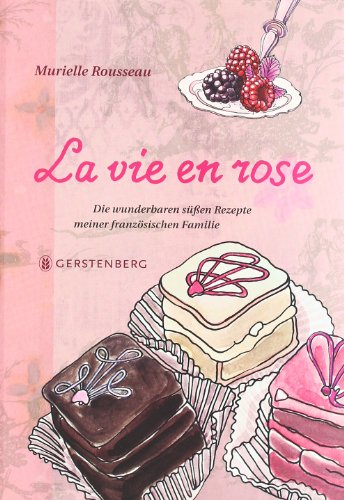 Beispielbild fr La vie en rose: Die wunderbaren sen Rezepte meiner franzsischen Familie. 87 Rezepte zum Verkauf von medimops